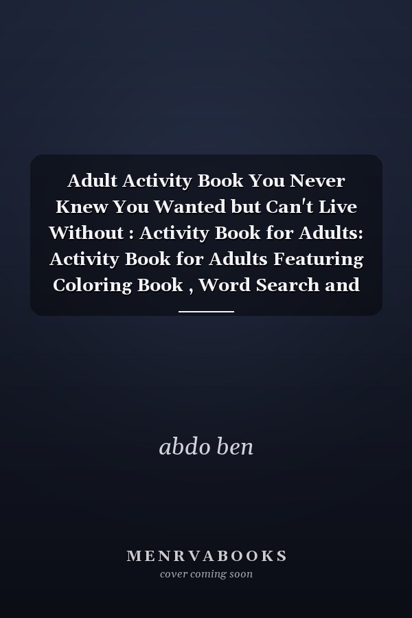 Adult Activity Book You Never Knew You Wanted but Can't Live Without : Activity Book for Adults: Activity Book for Adults Featuring Coloring Book , Word Search and Mathematics Games and Maze Games and More F Ck I'm Bored Activity Book for Adults