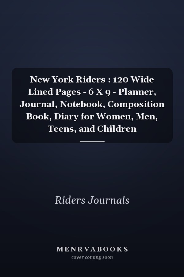 New York Riders: 120 Wide Lined Pages - 6 X 9 - Planner, Journal, Notebook, Composition Book, Diary for Women, Men, Teens, and Children