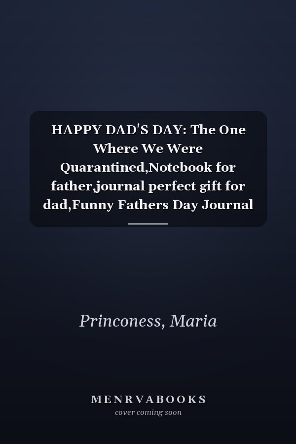 HAPPY DAD'S DAY: The One Where We Were Quarantined,Notebook for father,journal perfect gift for dad,Funny Fathers Day Journal Gift,Gift for Daddy ,Blank Lined Fathers Day Quarantine Notebook.