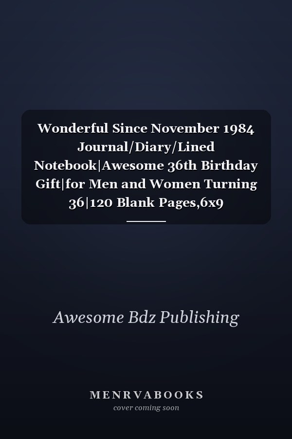 Wonderful Since November 1984 Journal/Diary/Lined Notebook|Awesome 36th Birthday Gift|for Men and Women Turning 36|120 Blank Pages,6x9 Inches,Matte Finish Cover