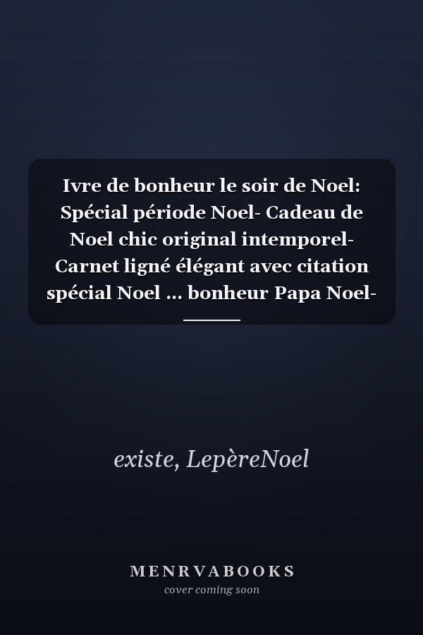 Ivre de bonheur le soir de Noel: Spécial période Noel- Cadeau de Noel chic original intemporel- Carnet ligné élégant avec citation spécial Noel ... bonheur Papa Noel- (French Edition)