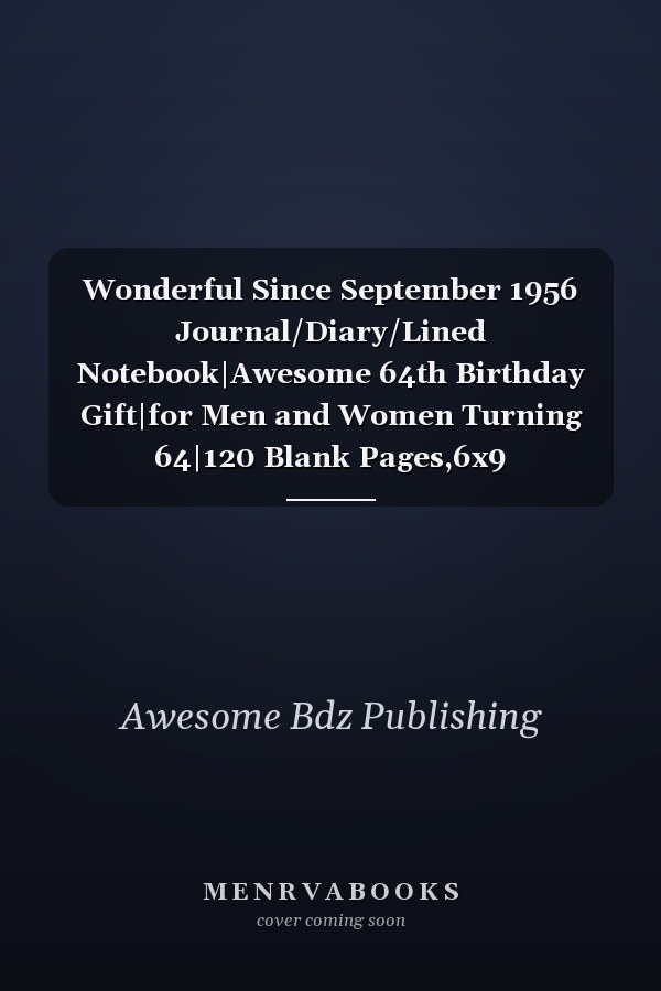 Wonderful Since September 1956 Journal/Diary/Lined Notebook|Awesome 64th Birthday Gift|for Men and Women Turning 64|120 Blank Pages,6x9 Inches,Matte Finish Cover