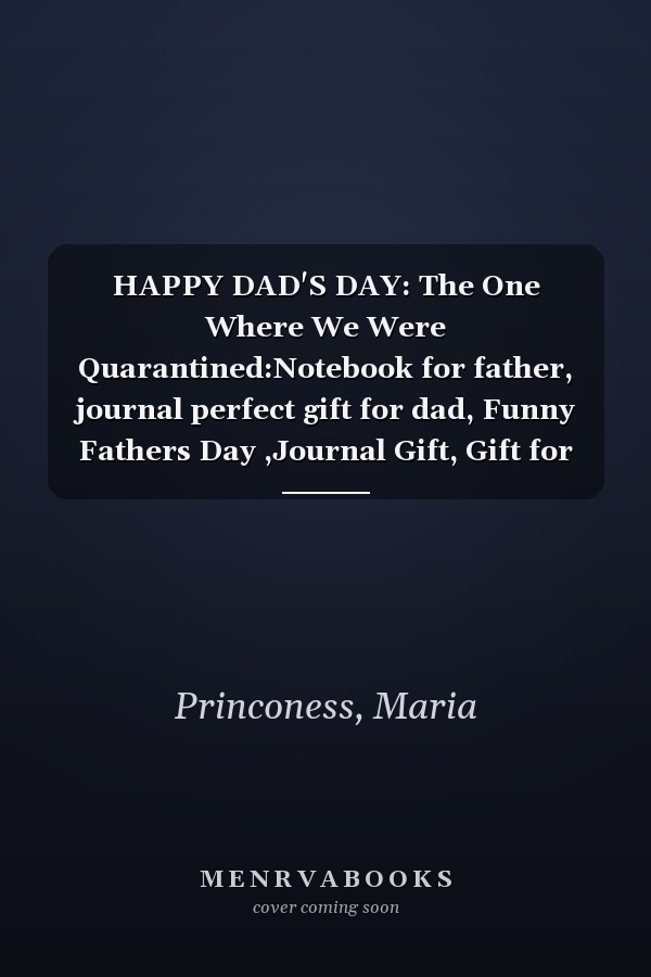 HAPPY DAD'S DAY: The One Where We Were Quarantined:Notebook for father, journal perfect gift for dad, Funny Fathers Day ,Journal Gift, Gift for Daddy, Blank Lined Fathers Day Quarantine Notebook