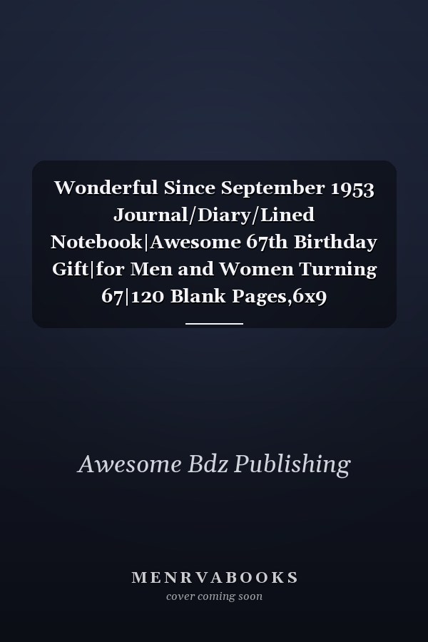 Wonderful Since September 1953 Journal/Diary/Lined Notebook|Awesome 67th Birthday Gift|for Men and Women Turning 67|120 Blank Pages,6x9 Inches,Matte Finish Cover