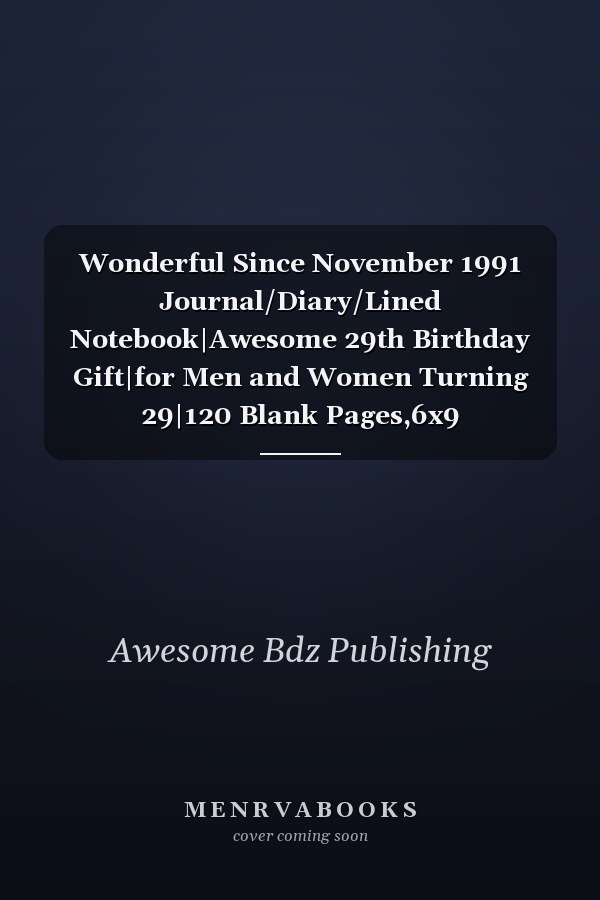 Wonderful Since November 1991 Journal/Diary/Lined Notebook|Awesome 29th Birthday Gift|for Men and Women Turning 29|120 Blank Pages,6x9 Inches,Matte Finish Cover