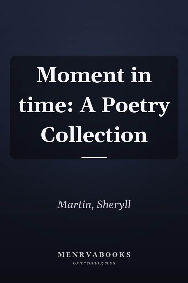 Moment in time: A Poetry Collection