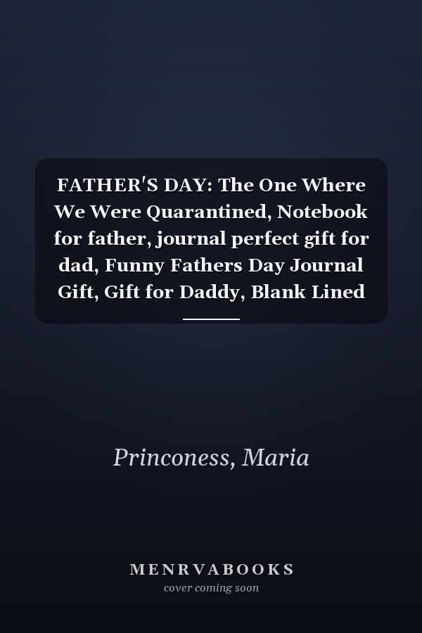 FATHER'S DAY: The One Where We Were Quarantined, Notebook for father, journal perfect gift for dad, Funny Fathers Day Journal Gift, Gift for Daddy, Blank Lined Fathers Day Quarantine Notebook.