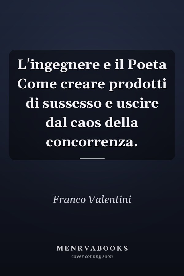 L'ingegnere e il Poeta Come creare prodotti di sussesso e uscire dal caos della concorrenza.
