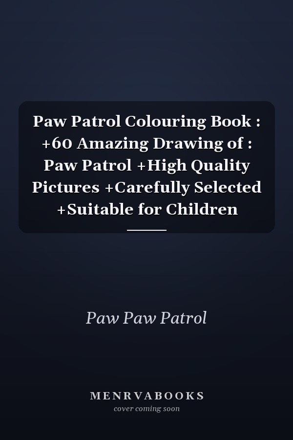 Paw Patrol Colouring Book : +60 Amazing Drawing of : Paw Patrol +High Quality Pictures +Carefully Selected +Suitable for Children