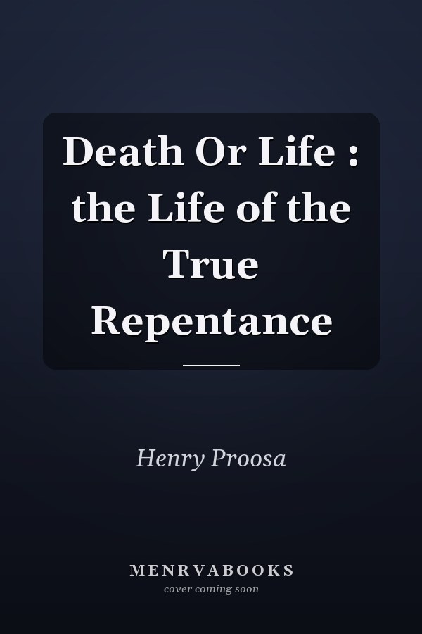 Death Or Life : the Life of the True Repentance