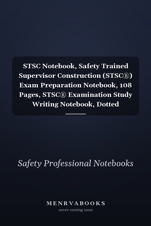 STSC Notebook, Safety Trained Supervisor Construction (STSC®) Exam Preparation Notebook, 108 Pages, STSC® Examination Study Writing Notebook, Dotted Ruled/blank Double Sided Sheets, 8. 5 X 11 , Glossy Blue Cover Pages