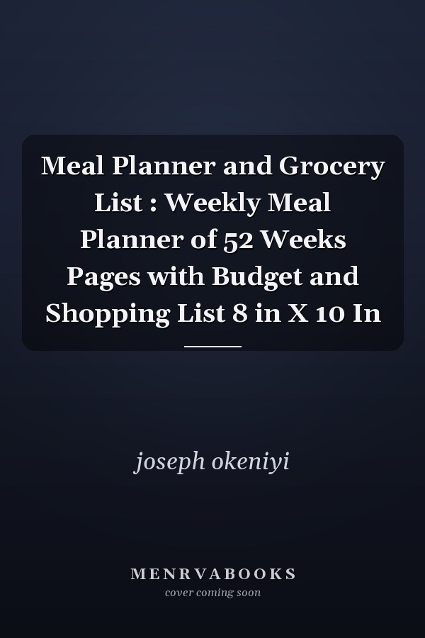 Meal Planner and Grocery List : Weekly Meal Planner of 52 Weeks Pages with Budget and Shopping List 8 in X 10 In