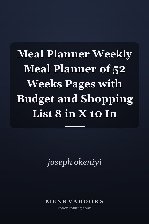 Meal Planner Weekly Meal Planner of 52 Weeks Pages with Budget and Shopping List 8 in X 10 In