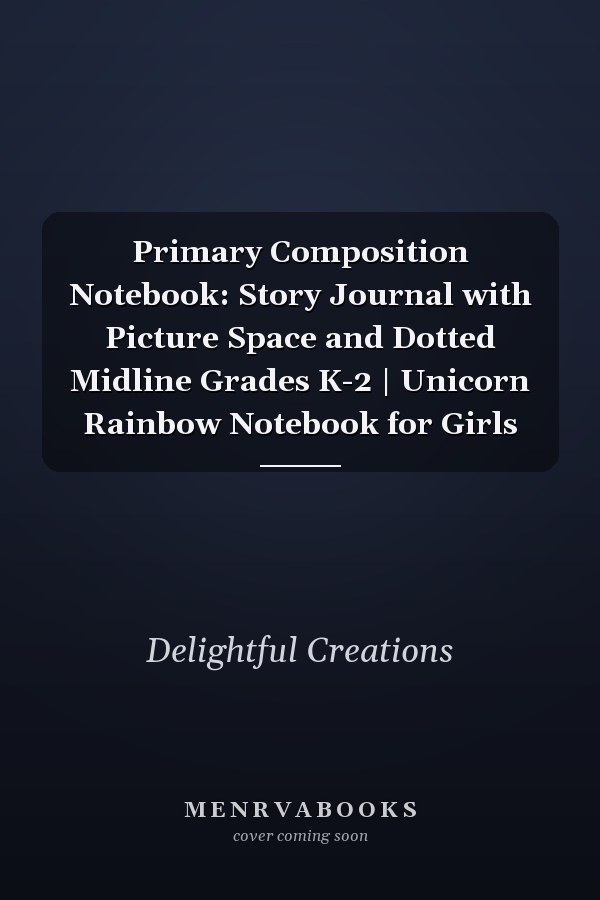 Primary Composition Notebook: Story Journal with Picture Space and Dotted Midline Grades K-2 | Unicorn Rainbow Notebook for Girls