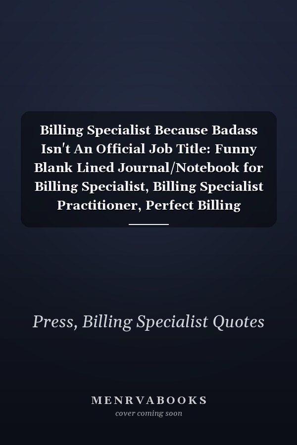 Billing Specialist Because Badass Isn't An Official Job Title: Funny Blank Lined Journal/Notebook for Billing Specialist, Billing Specialist Practitioner, Perfect Billing Specialist Gifts