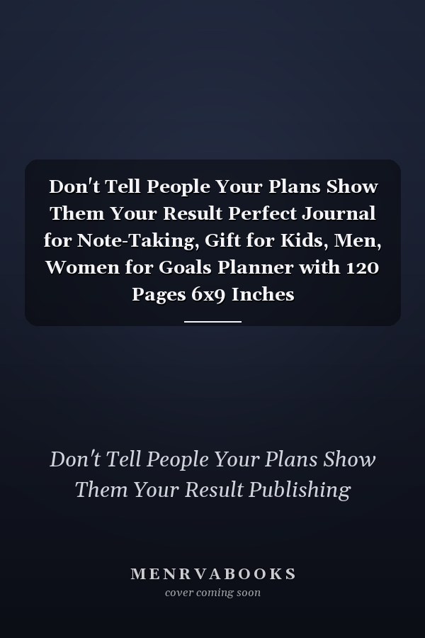 Don't Tell People Your Plans Show Them Your Result Perfect Journal for Note-Taking, Gift for Kids, Men, Women for Goals Planner with 120 Pages 6x9 Inches
