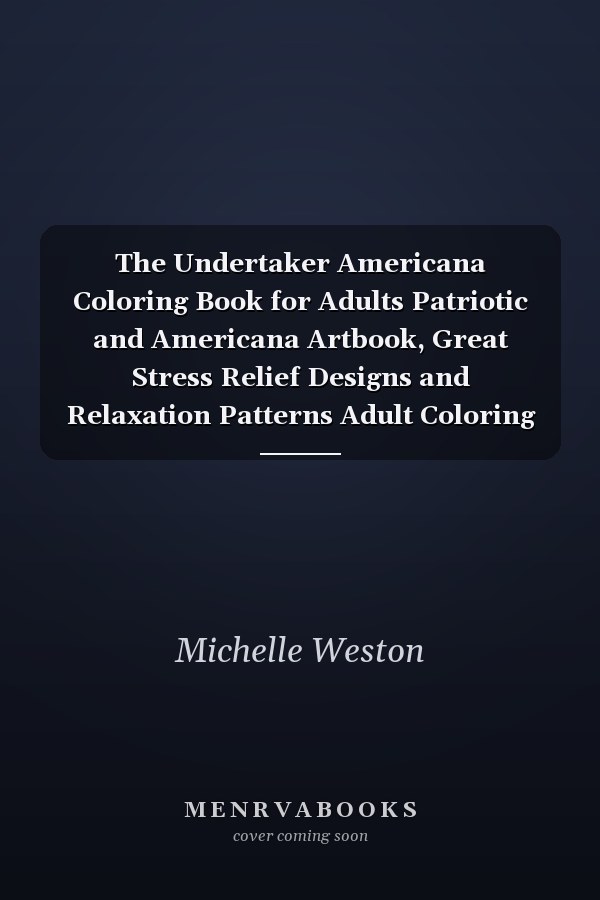 The Undertaker Americana Coloring Book for Adults Patriotic and Americana Artbook, Great Stress Relief Designs and Relaxation Patterns Adult Coloring Book