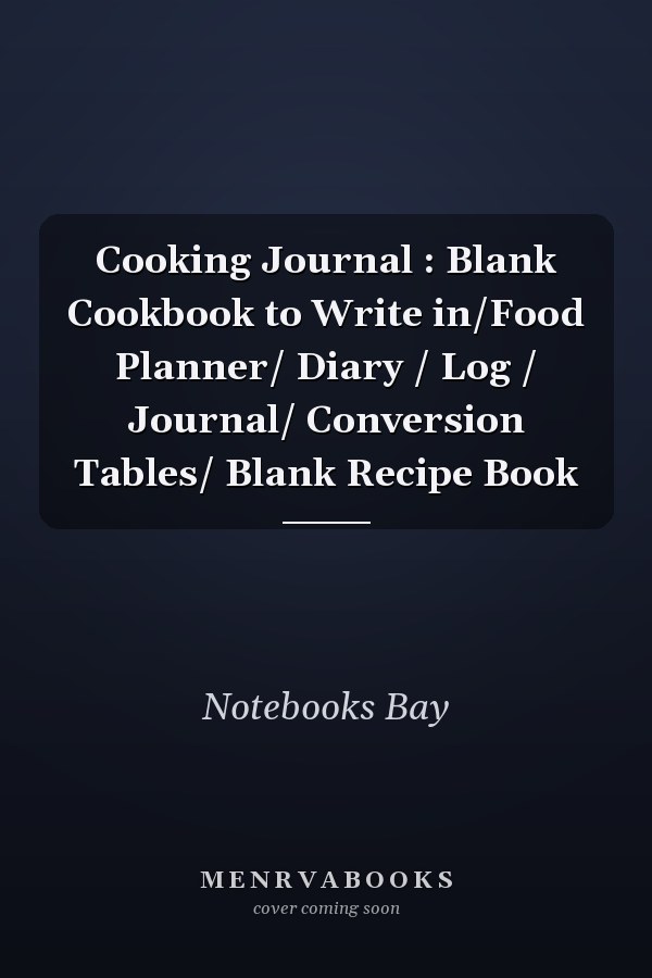 Cooking Journal : Blank Cookbook to Write in/Food Planner/ Diary / Log / Journal/ Conversion Tables/ Blank Recipe Book