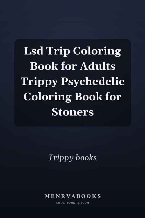 Lsd Trip Coloring Book for Adults Trippy Psychedelic Coloring Book for Stoners