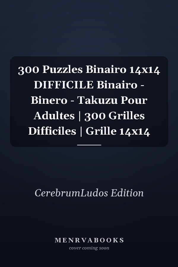 300 Puzzles Binairo 14x14 DIFFICILE Binairo - Binero - Takuzu Pour Adultes | 300 Grilles Difficiles | Grille 14x14