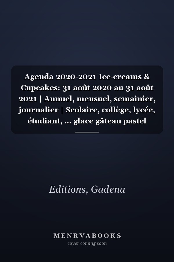 Agenda 2020-2021 Ice-creams & Cupcakes: 31 août 2020 au 31 août 2021 | Annuel, mensuel, semainier, journalier | Scolaire, collège, lycée, étudiant, ... glace gâteau pastel summer (French Edition)