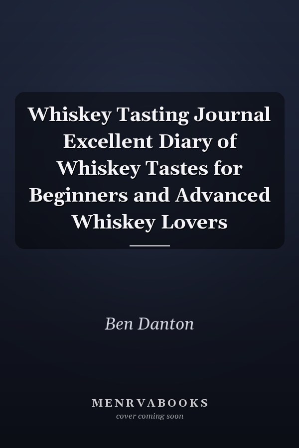 Whiskey Tasting Journal Excellent Diary of Whiskey Tastes for Beginners and Advanced Whiskey Lovers