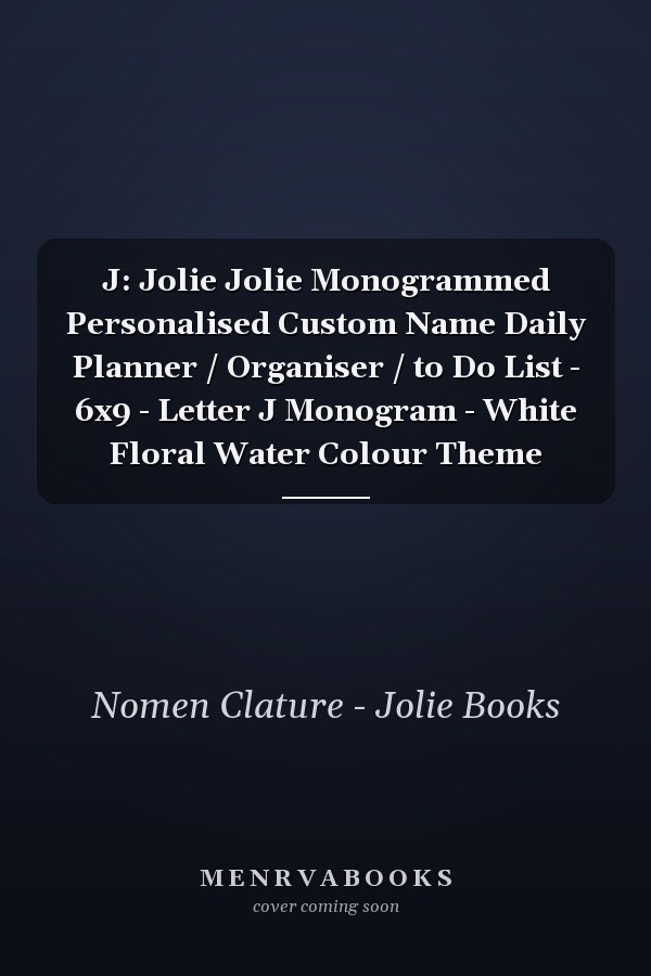 J: Jolie Jolie Monogrammed Personalised Custom Name Daily Planner / Organiser / to Do List - 6x9 - Letter J Monogram - White Floral Water Colour Theme