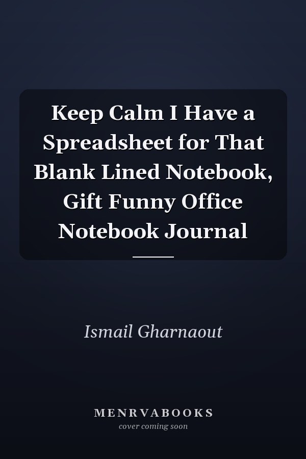 Keep Calm I Have a Spreadsheet for That Blank Lined Notebook, Gift Funny Office Notebook Journal