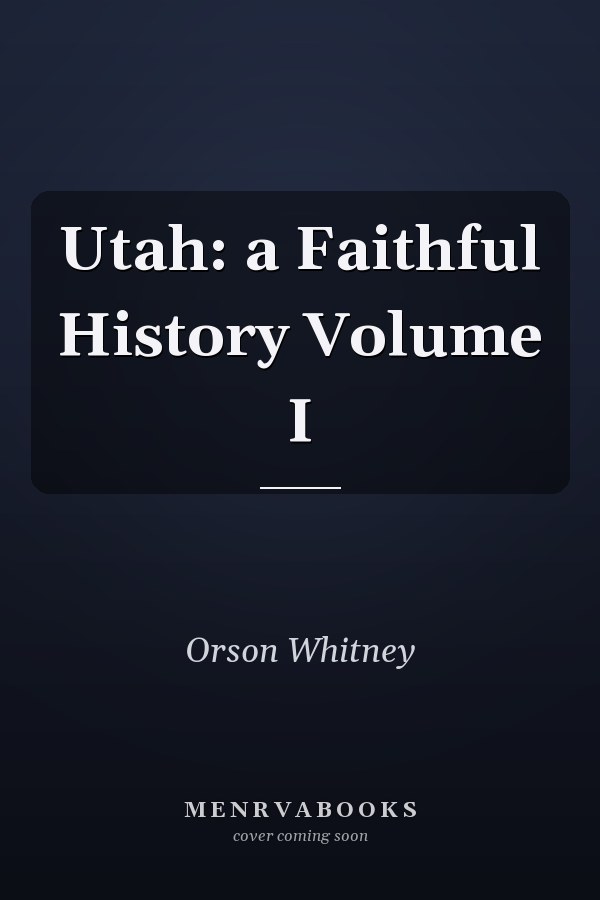 Utah: a Faithful History Volume I