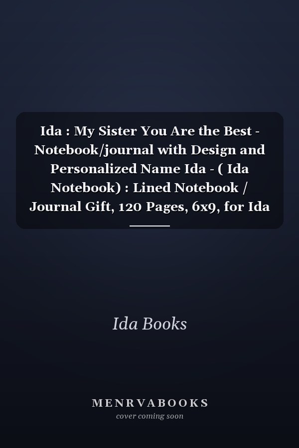Ida : My Sister You Are the Best - Notebook/journal with Design and Personalized Name Ida - ( Ida Notebook) : Lined Notebook / Journal Gift, 120 Pages, 6x9, for Ida , Matte Finish