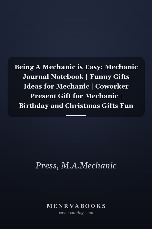 Being A Mechanic is Easy: Mechanic Journal Notebook | Funny Gifts Ideas for Mechanic | Coworker Present Gift for Mechanic | Birthday and Christmas Gifts Fun
