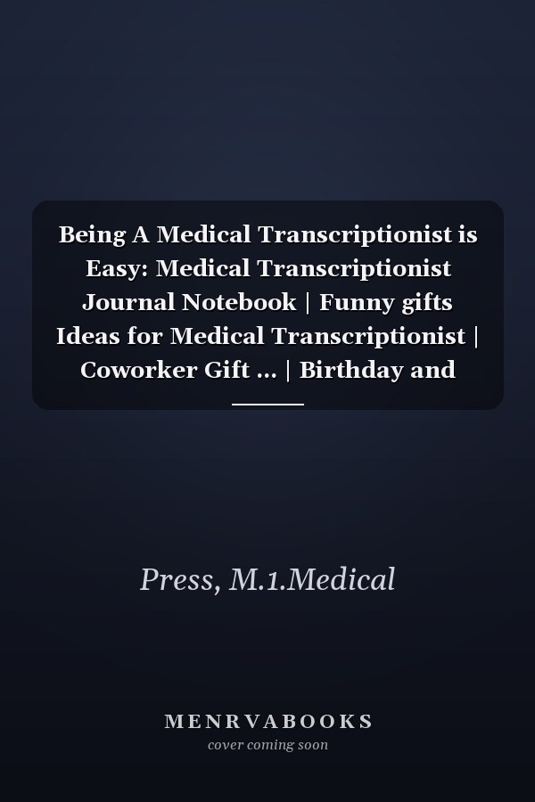 Being A Medical Transcriptionist is Easy: Medical Transcriptionist Journal Notebook | Funny gifts Ideas for Medical Transcriptionist | Coworker Gift ... | Birthday and Christmas gifts