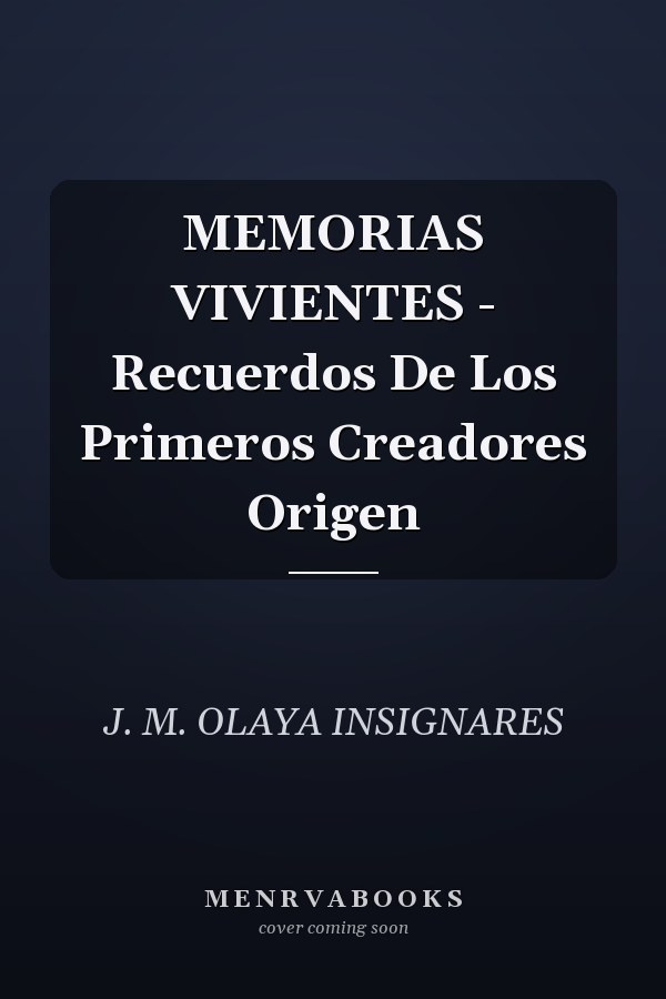 MEMORIAS VIVIENTES - Recuerdos De Los Primeros Creadores Origen
