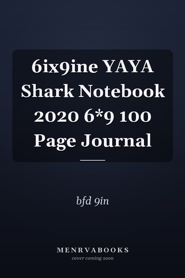 6ix9ine YAYA Shark Notebook 2020 6*9 100 Page Journal