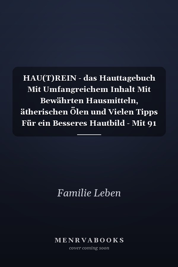 HAU(T)REIN - das Hauttagebuch Mit Umfangreichem Inhalt Mit Bewährten Hausmitteln, ätherischen Ölen und Vielen Tipps Für ein Besseres Hautbild - Mit 91 Vorgefertigten Hauttagebuchseiten Zum Ankreuzen