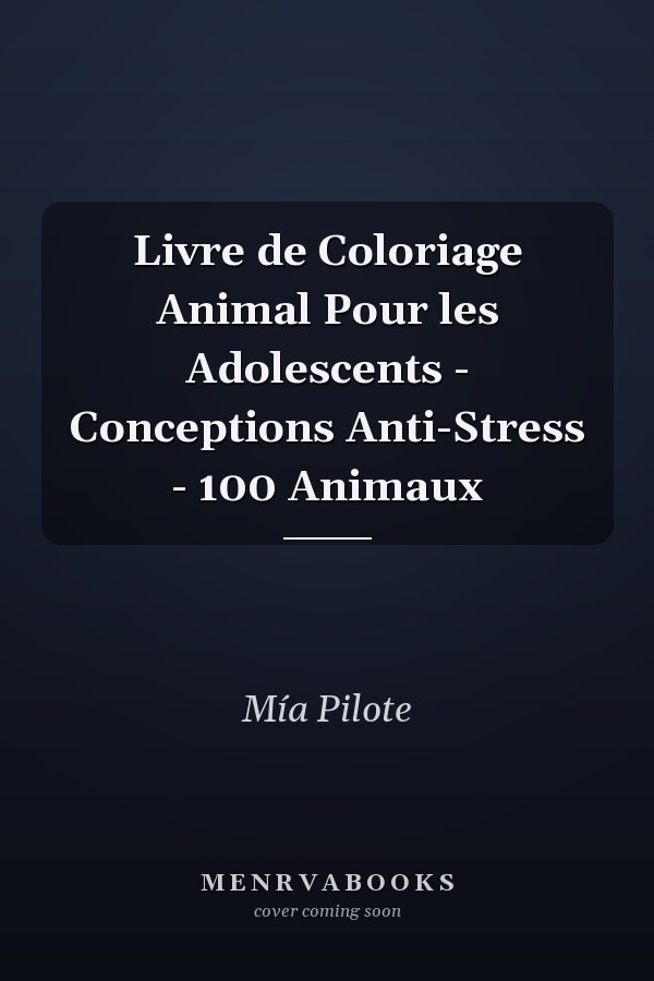 Livre de Coloriage Animal Pour les Adolescents - Conceptions Anti-Stress - 100 Animaux