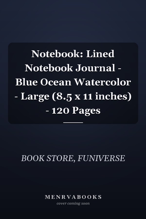 Notebook: Lined Notebook Journal - Blue Ocean Watercolor - Large (8.5 x 11 inches) - 120 Pages