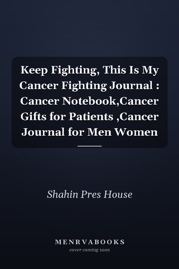 Keep Fighting, This Is My Cancer Fighting Journal : Cancer Notebook,Cancer Gifts for Patients ,Cancer Journal for Men Women