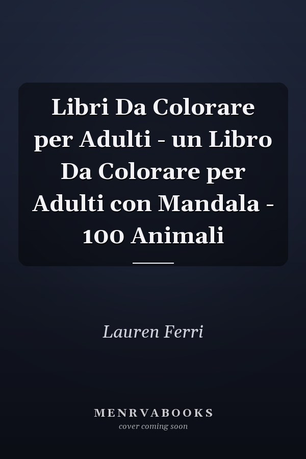 Libri Da Colorare per Adulti - un Libro Da Colorare per Adulti con Mandala - 100 Animali