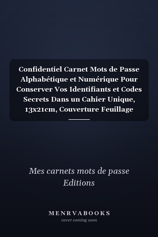 Confidentiel Carnet Mots de Passe Alphabétique et Numérique Pour Conserver Vos Identifiants et Codes Secrets Dans un Cahier Unique, 13x21cm, Couverture Feuillage