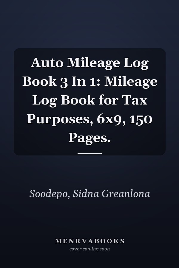 Auto Mileage Log Book 3 In 1: Mileage Log Book for Tax Purposes, 6x9, 150 Pages.