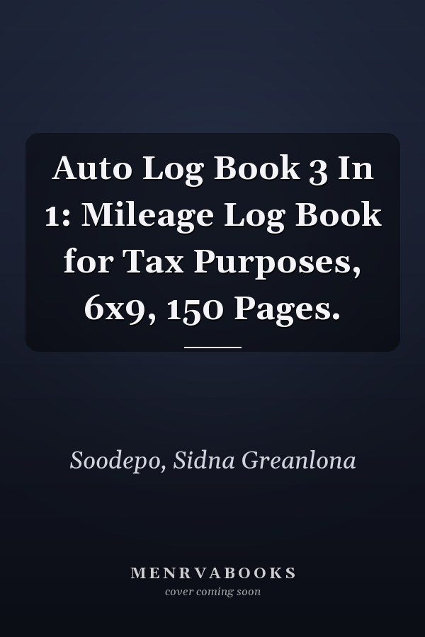 Auto Log Book 3 In 1: Mileage Log Book for Tax Purposes, 6x9, 150 Pages.