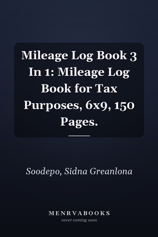 Mileage Log Book 3 In 1: Mileage Log Book for Tax Purposes, 6x9, 150 Pages.