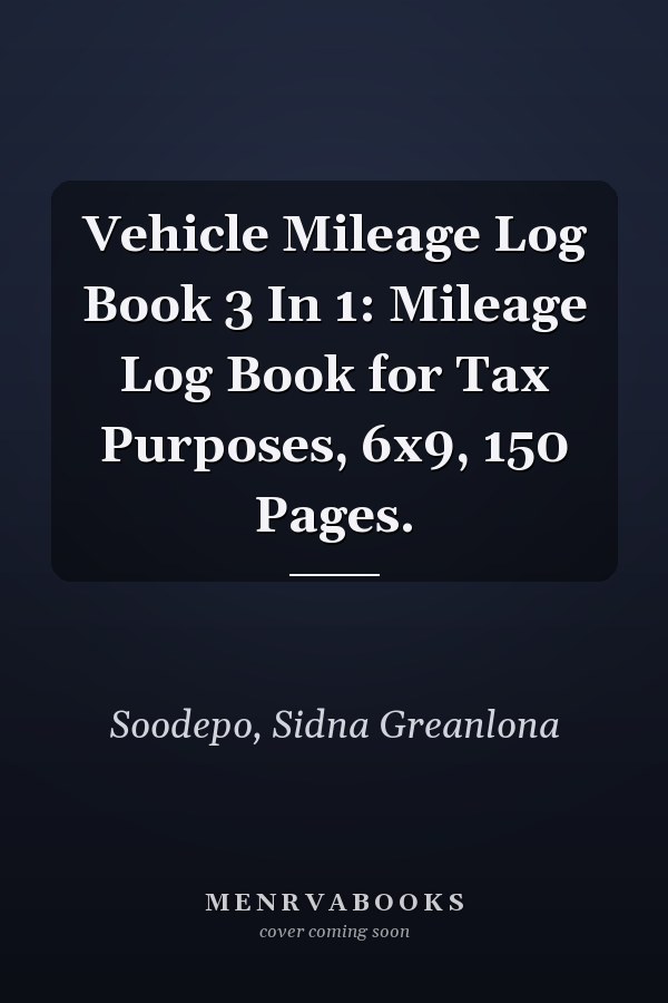 Vehicle Mileage Log Book 3 In 1: Mileage Log Book for Tax Purposes, 6x9, 150 Pages.