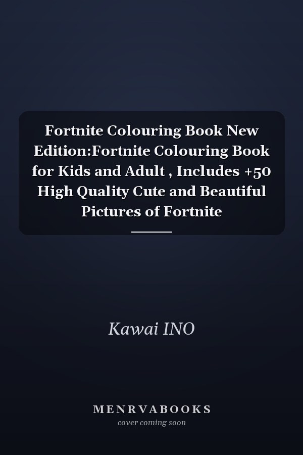 Fortnite Colouring Book New Edition:Fortnite Colouring Book for Kids and Adult , Includes +50 High Quality Cute and Beautiful Pictures of Fortnite