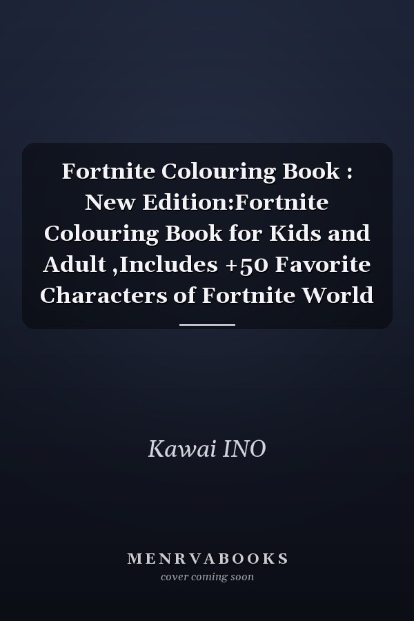Fortnite Colouring Book : New Edition:Fortnite Colouring Book for Kids and Adult ,Includes +50 Favorite Characters of Fortnite World