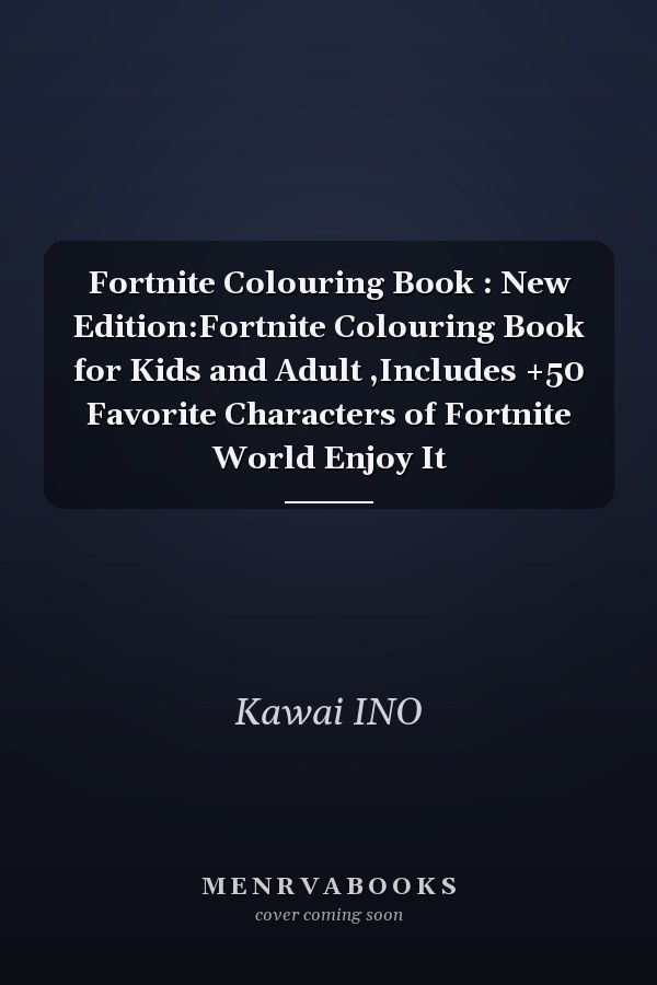 Fortnite Colouring Book : New Edition:Fortnite Colouring Book for Kids and Adult ,Includes +50 Favorite Characters of Fortnite World Enjoy It