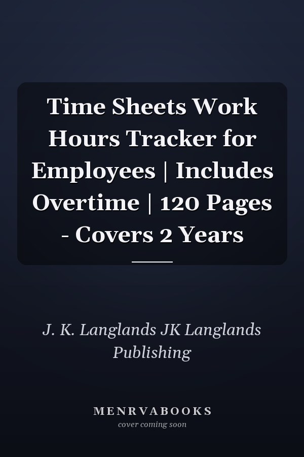 Time Sheets Work Hours Tracker for Employees | Includes Overtime | 120 Pages - Covers 2 Years