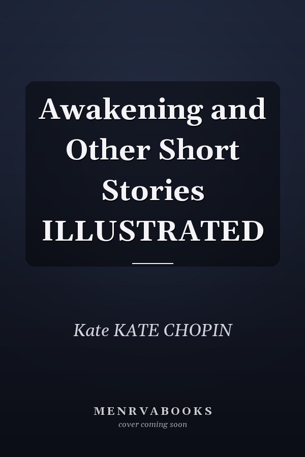 Awakening and Other Short Stories ILLUSTRATED