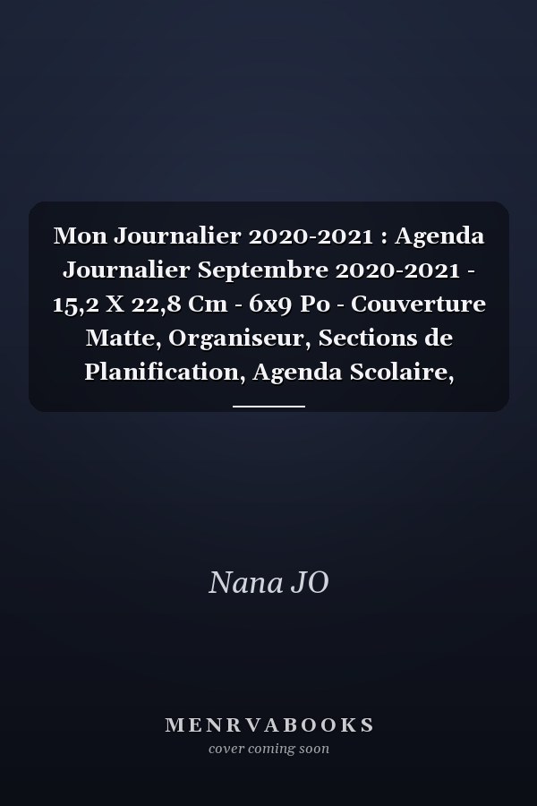 Mon Journalier 2020-2021 : Agenda Journalier Septembre 2020-2021 - 15,2 X 22,8 Cm - 6x9 Po - Couverture Matte, Organiseur, Sections de Planification, Agenda Scolaire, Agenda Professionnel